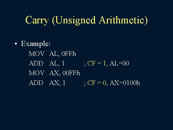 Carry (Unsigned Arithmetic) • Example: MOV ADD AL, 0 FFh AL, 1 ; CF