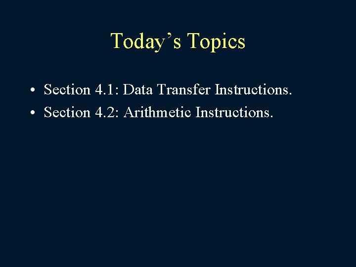 Today’s Topics • Section 4. 1: Data Transfer Instructions. • Section 4. 2: Arithmetic