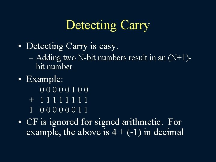 Detecting Carry • Detecting Carry is easy. – Adding two N-bit numbers result in
