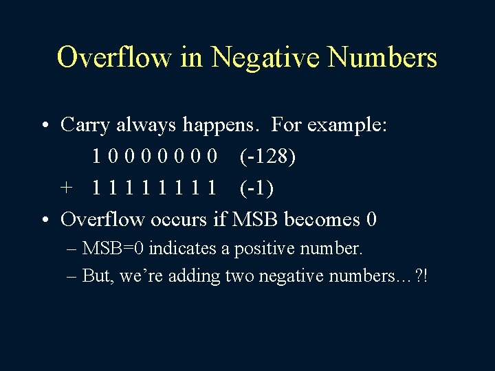 Overflow in Negative Numbers • Carry always happens. For example: 1 0 0 0