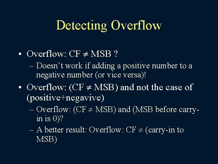 Detecting Overflow • Overflow: CF MSB ? – Doesn’t work if adding a positive