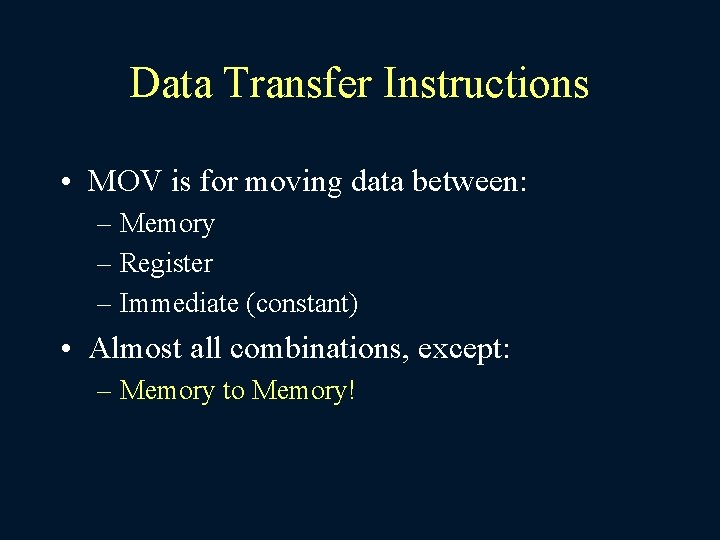 Data Transfer Instructions • MOV is for moving data between: – Memory – Register