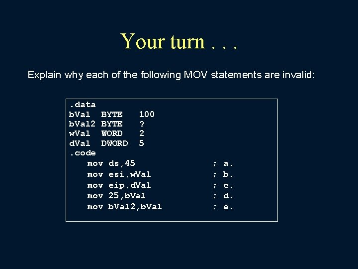 Your turn. . . Explain why each of the following MOV statements are invalid: