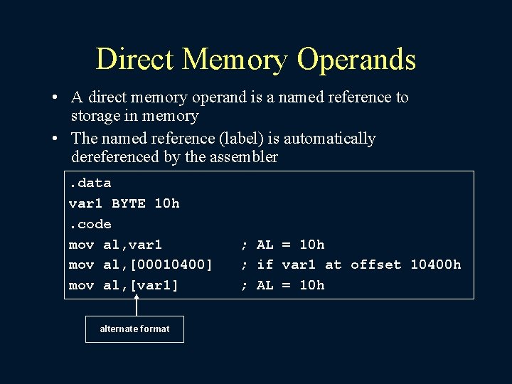 Direct Memory Operands • A direct memory operand is a named reference to storage