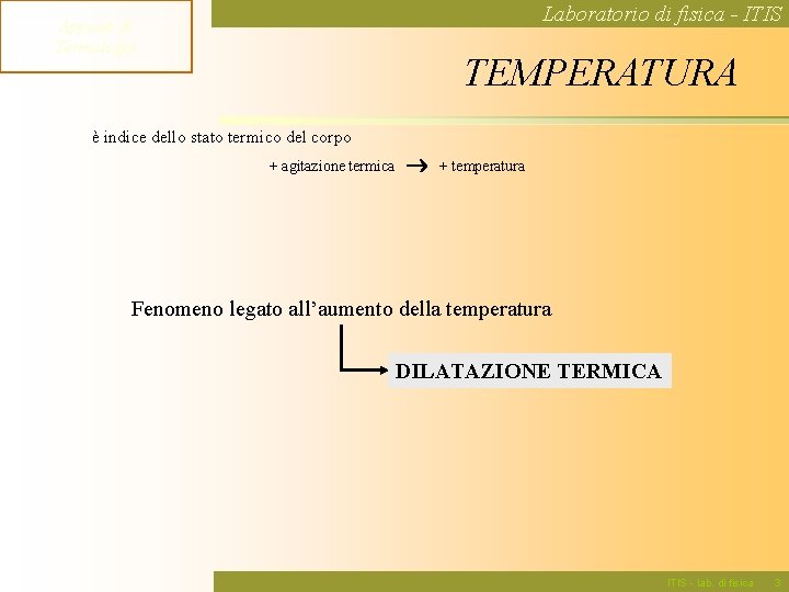 Laboratorio di fisica - ITIS Appunti di Termologia TEMPERATURA è indice dello stato termico