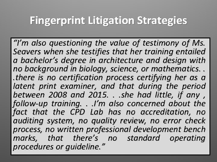 Fingerprint Litigation Strategies “I’m also questioning the value of testimony of Ms. Seavers when