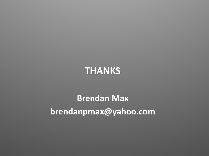 THANKS Brendan Max brendanpmax@yahoo. com 