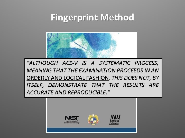 Fingerprint Method “ALTHOUGH ACE-V IS A SYSTEMATIC PROCESS, MEANING THAT THE EXAMINATION PROCEEDS IN