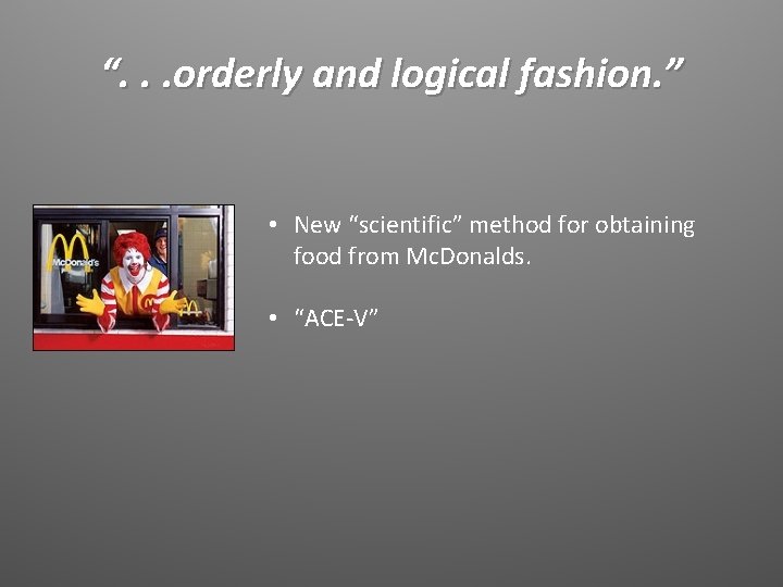 “. . . orderly and logical fashion. ” • New “scientific” method for obtaining