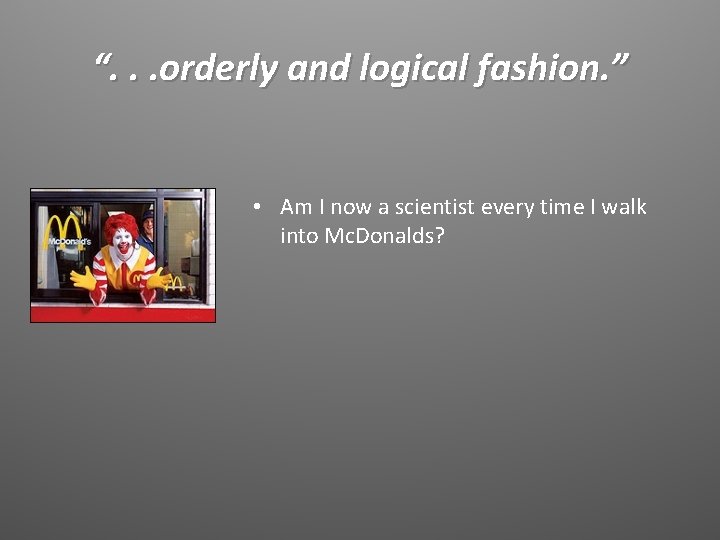 “. . . orderly and logical fashion. ” • Am I now a scientist