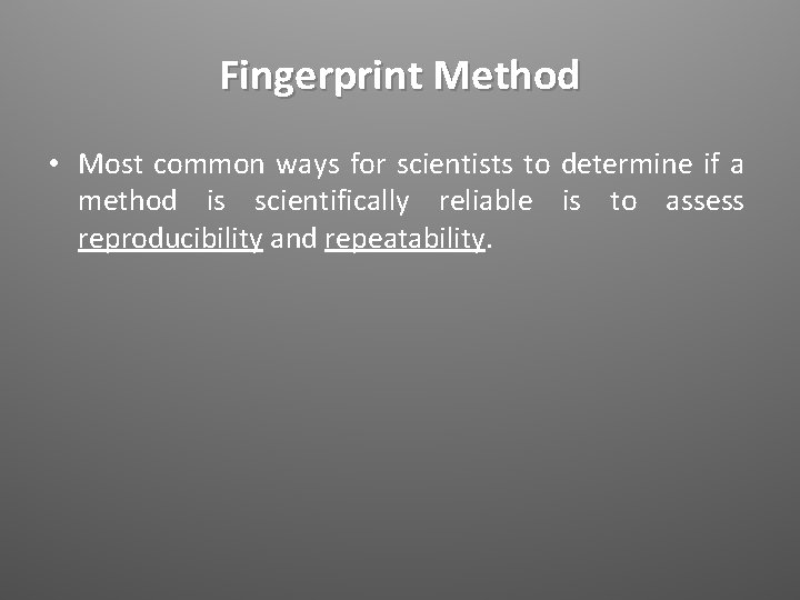 Fingerprint Method • Most common ways for scientists to determine if a method is