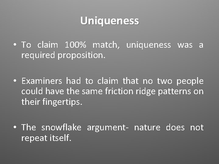 Uniqueness • To claim 100% match, uniqueness was a required proposition. • Examiners had