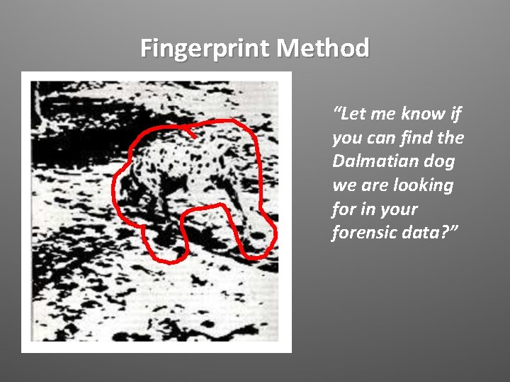 Fingerprint Method “Let me know if you can find the Dalmatian dog we are