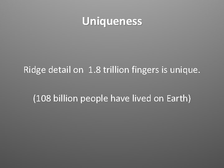 Uniqueness Ridge detail on 1. 8 trillion fingers is unique. (108 billion people have