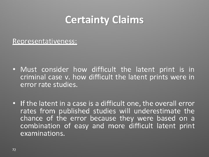 Certainty Claims Representativeness: • Must consider how difficult the latent print is in criminal
