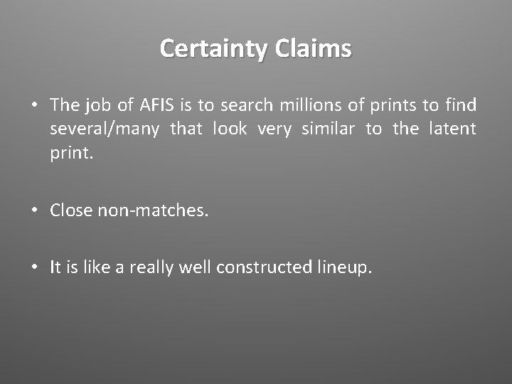Certainty Claims • The job of AFIS is to search millions of prints to