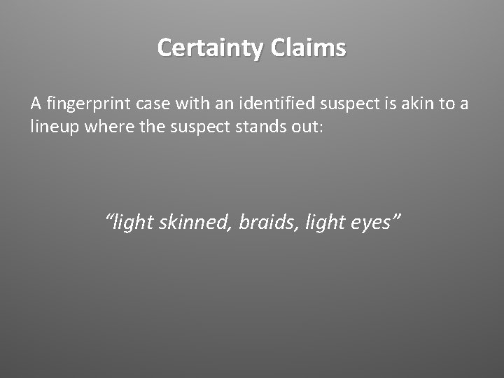 Certainty Claims A fingerprint case with an identified suspect is akin to a lineup