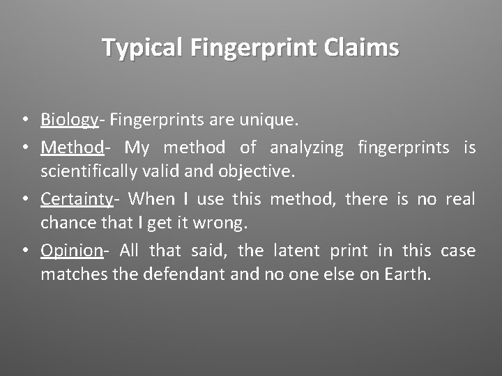 Typical Fingerprint Claims • Biology- Fingerprints are unique. • Method- My method of analyzing