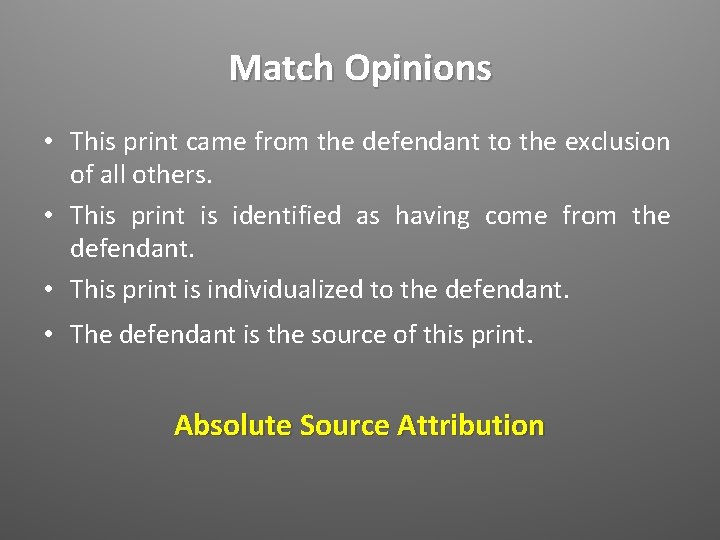 Match Opinions • This print came from the defendant to the exclusion of all