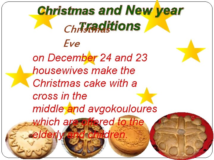 Christmas and New year Τraditions Christmas Eve on December 24 and 23 housewives make