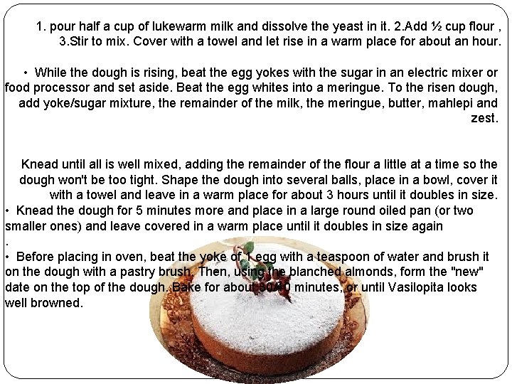 1. pour half a cup of lukewarm milk and dissolve the yeast in it.