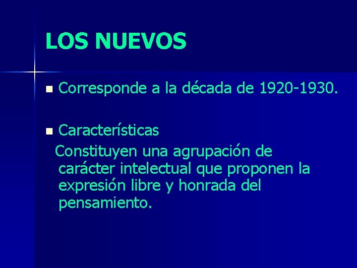 LOS NUEVOS n n Corresponde a la década de 1920 -1930. Características Constituyen una