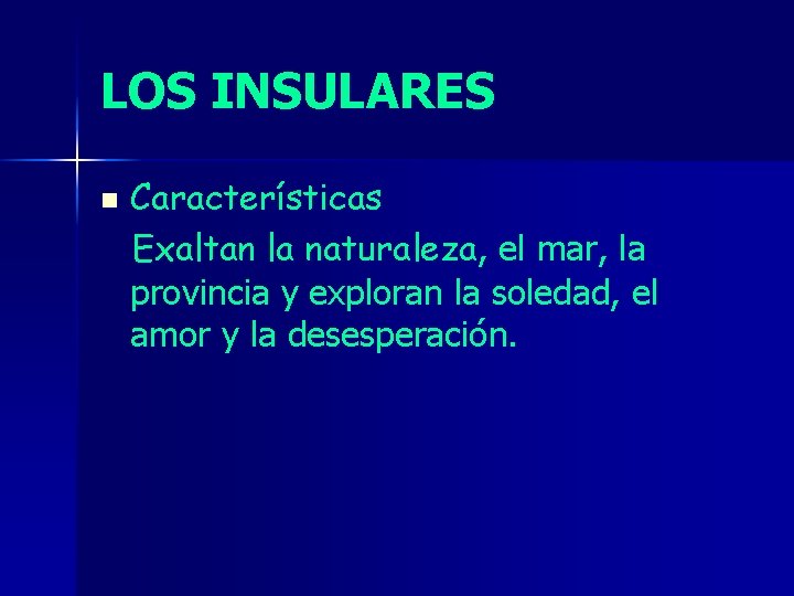 LOS INSULARES n Características Exaltan la naturaleza, el mar, la provincia y exploran la