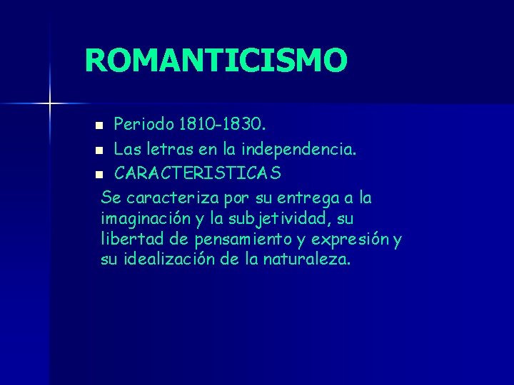 ROMANTICISMO Periodo 1810 -1830. n Las letras en la independencia. n CARACTERISTICAS Se caracteriza