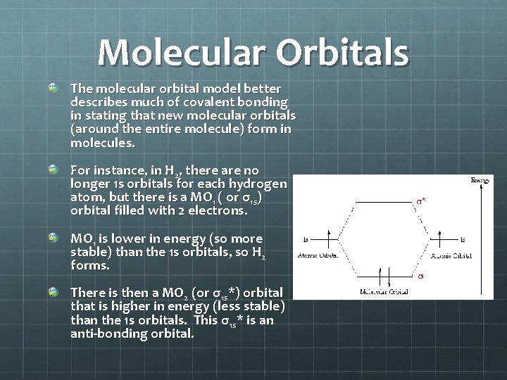 Molecular Orbitals The molecular orbital model better describes much of covalent bonding in stating