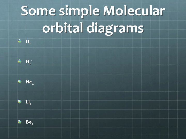 Some simple Molecular orbital diagrams H 2 - He 2 Li 2 Be 2