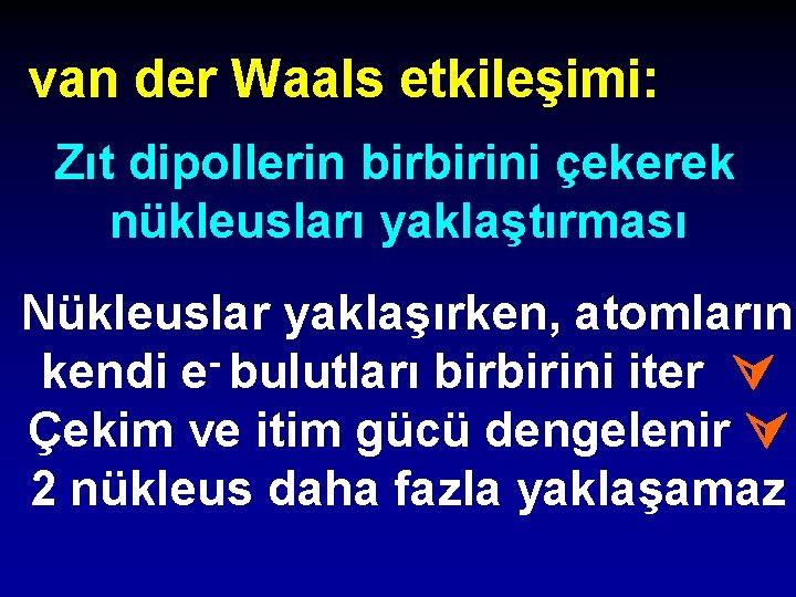 van der Waals etkileşimi: Zıt dipollerin birbirini çekerek nükleusları yaklaştırması Nükleuslar yaklaşırken, atomların kendi