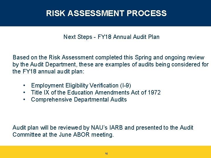 RISK ASSESSMENT PROCESS Next Steps - FY 18 Annual Audit Plan Based on the