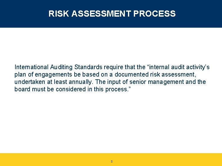 RISK ASSESSMENT PROCESS International Auditing Standards require that the “internal audit activity’s plan of