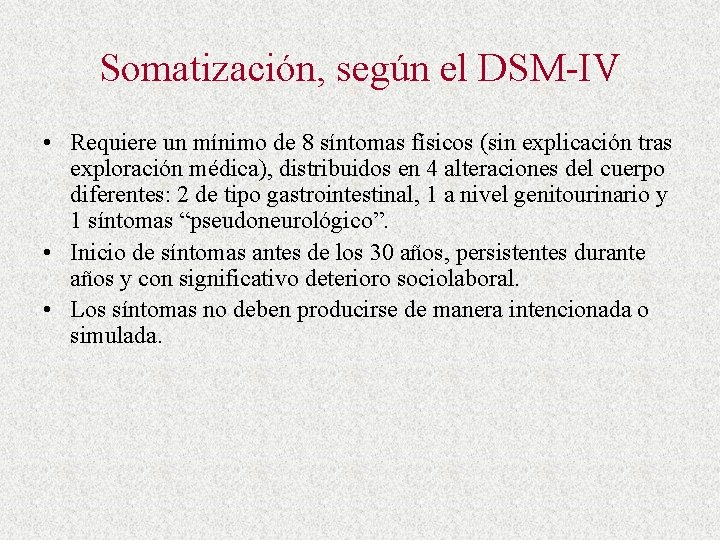 Somatización, según el DSM-IV • Requiere un mínimo de 8 síntomas físicos (sin explicación