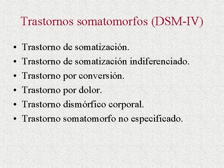 Trastornos somatomorfos (DSM-IV) • • • Trastorno de somatización indiferenciado. Trastorno por conversión. Trastorno