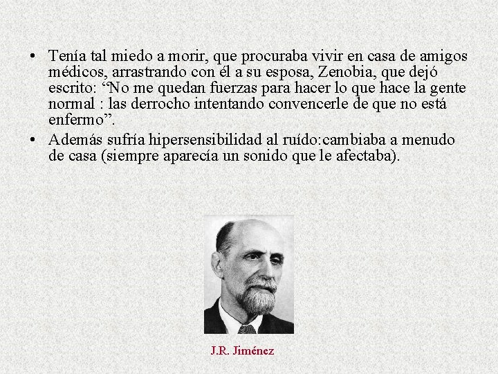  • Tenía tal miedo a morir, que procuraba vivir en casa de amigos