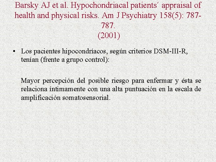 Barsky AJ et al. Hypochondriacal patients´ appraisal of health and physical risks. Am J