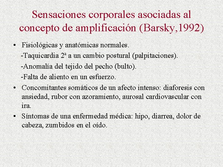 Sensaciones corporales asociadas al concepto de amplificación (Barsky, 1992) • Fisiológicas y anatómicas normales.