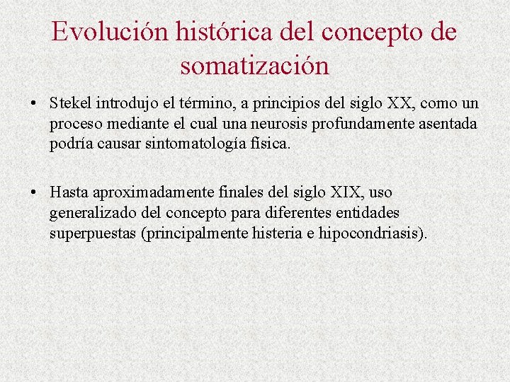 Evolución histórica del concepto de somatización • Stekel introdujo el término, a principios del