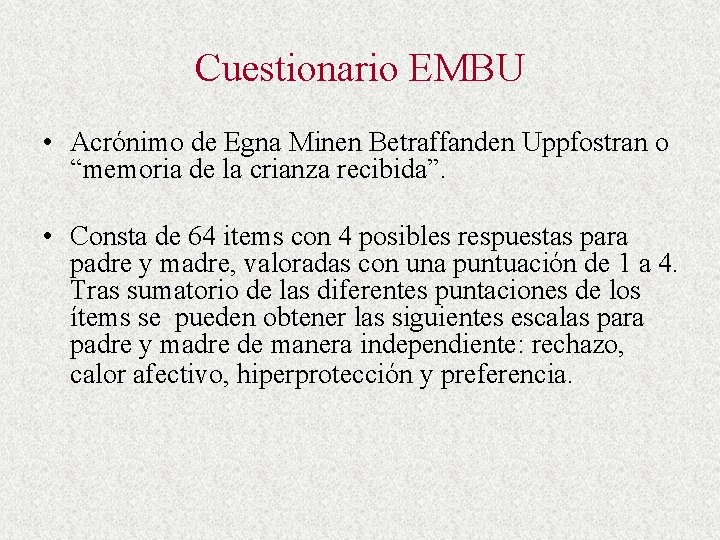 Cuestionario EMBU • Acrónimo de Egna Minen Betraffanden Uppfostran o “memoria de la crianza