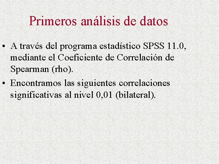 Primeros análisis de datos • A través del programa estadístico SPSS 11. 0, mediante