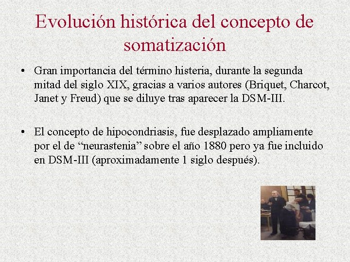 Evolución histórica del concepto de somatización • Gran importancia del término histeria, durante la