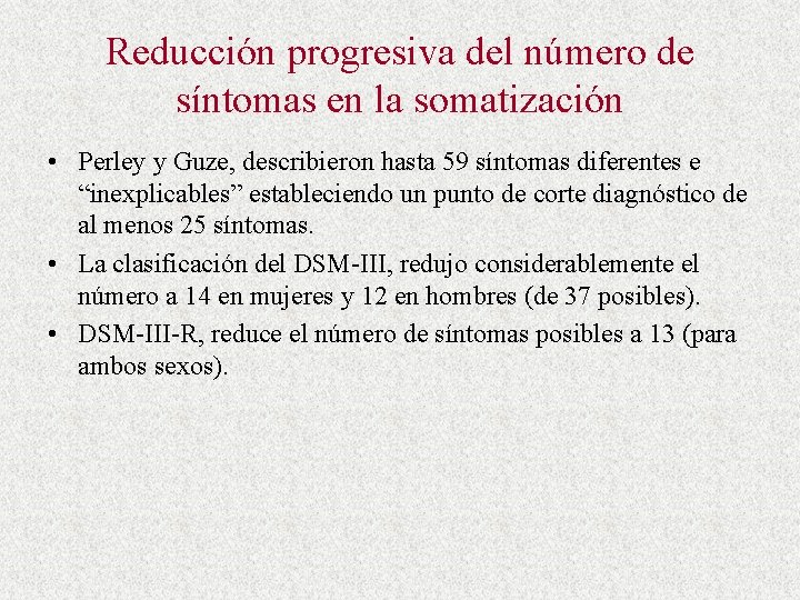 Reducción progresiva del número de síntomas en la somatización • Perley y Guze, describieron