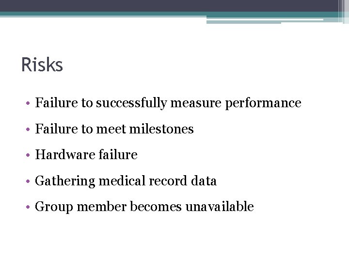 Risks • Failure to successfully measure performance • Failure to meet milestones • Hardware