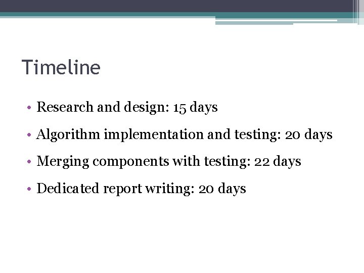 Timeline • Research and design: 15 days • Algorithm implementation and testing: 20 days