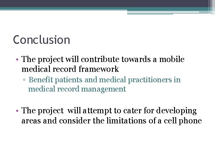 Conclusion • The project will contribute towards a mobile medical record framework ▫ Benefit