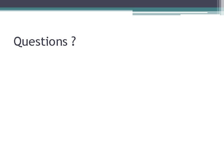 Questions ? 