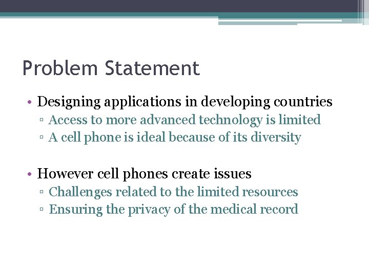 Problem Statement • Designing applications in developing countries ▫ Access to more advanced technology