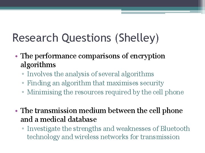 Research Questions (Shelley) • The performance comparisons of encryption algorithms ▫ Involves the analysis