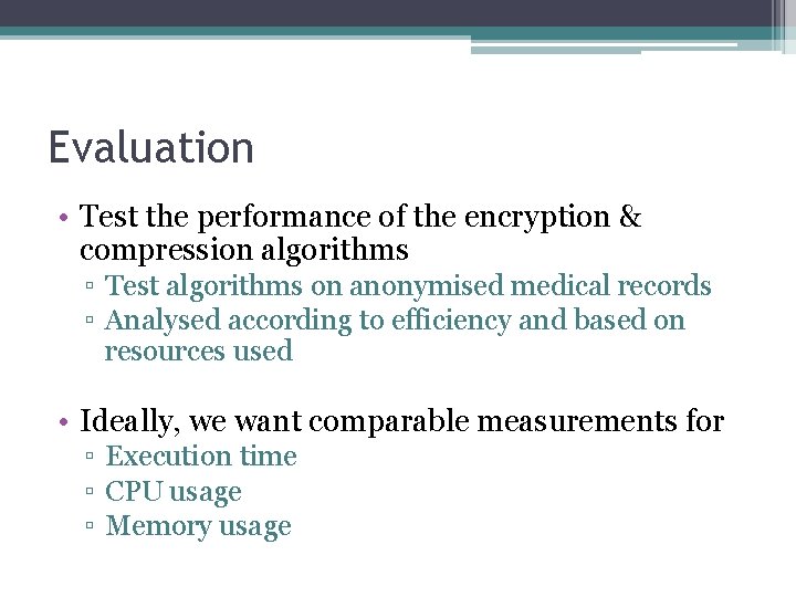 Evaluation • Test the performance of the encryption & compression algorithms ▫ Test algorithms